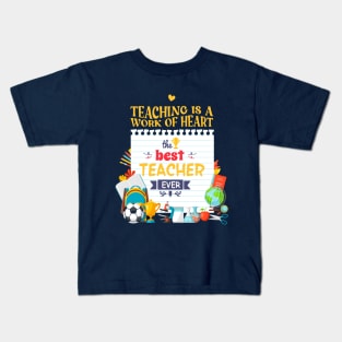 Teaching is a work of heart best teacher ever Kids T-Shirt